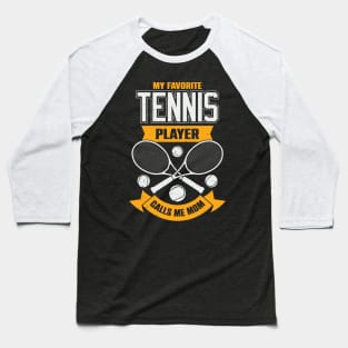 My Favorite Tennis Player Calls Me Mom Baseball T-Shirt